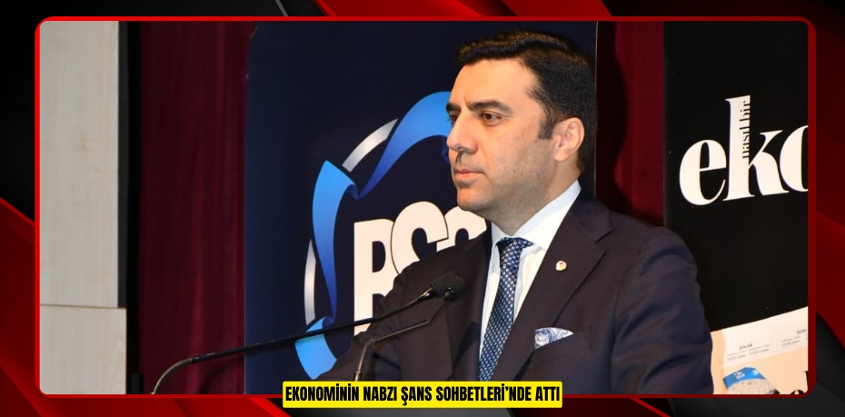 EKONOMİNİN NABZI ŞANS SOHBETLERİ’NDE ATTI