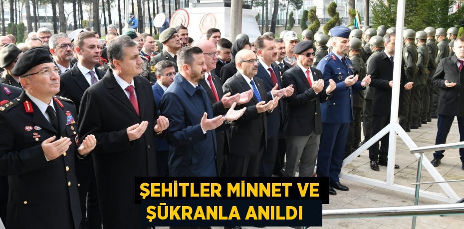 Şehitler minnet ve şükranla anıldı  