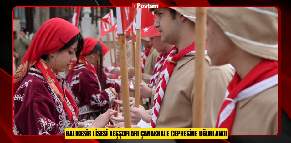 Balıkesir Lisesi keşşafları Çanakkale cephesine uğurlandı  