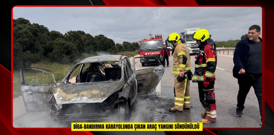 Biga-bandırma karayolunda çıkan araç yangını söndürüldü  