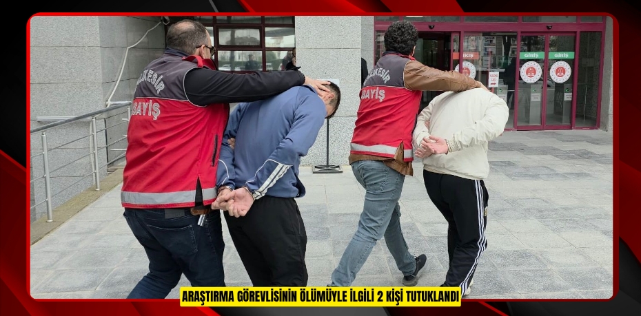 Araştırma görevlisinin ölümüyle ilgili 2 kişi tutuklandı