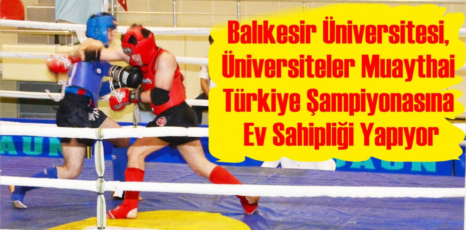 Balıkesir Üniversitesi, Üniversiteler Muaythai Türkiye Şampiyonasına Ev Sahipliği Yapıyor