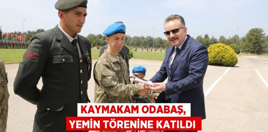 Kaymakam Odabaş, yemin törenine katıldı