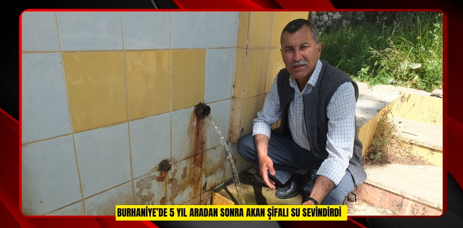 Burhaniye’de 5 yıl aradan sonra akan şifalı su sevindirdi