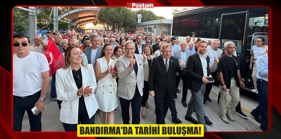 BANDIRMA’DA TARİHİ BULUŞMA!