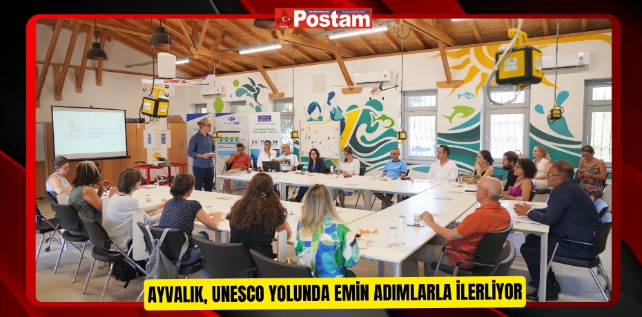 AYVALIK, UNESCO YOLUNDA EMİN ADIMLARLA İLERLİYOR
