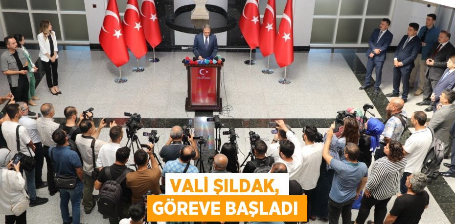 Vali Şıldak, göreve başladı