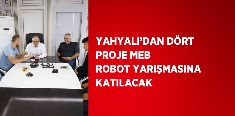 YAHYALI’DAN DÖRT PROJE MEB ROBOT YARIŞMASINA KATILACAK