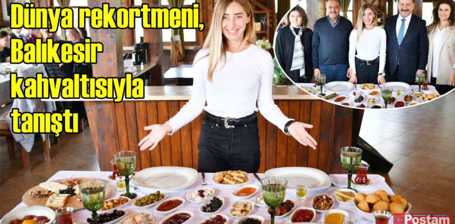 Dünya rekortmeni, Balıkesir kahvaltısıyla tanıştı