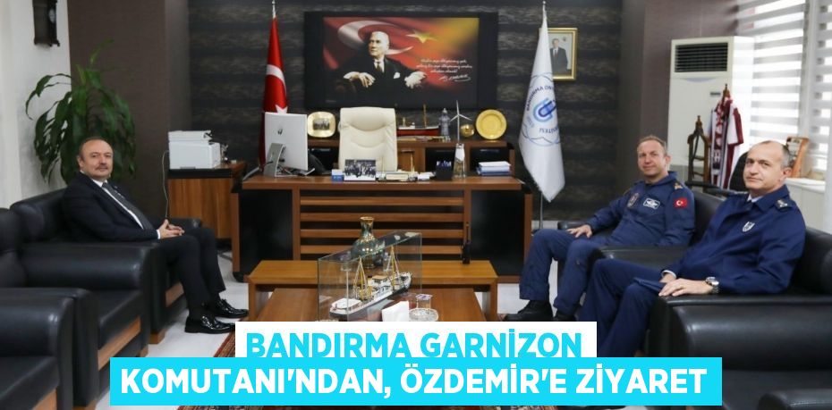Bandırma Garnizon Komutanı'ndan, Özdemir'e ziyaret