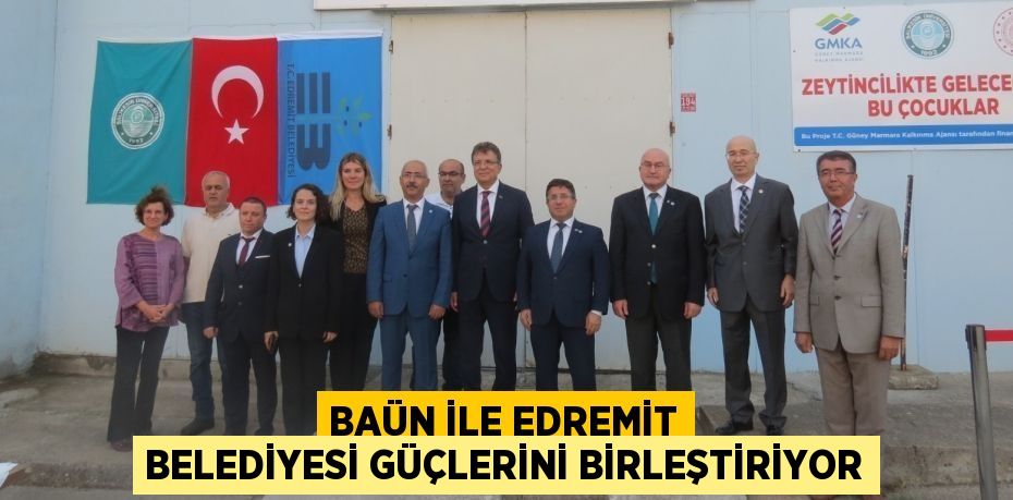 BAÜN İLE EDREMİT BELEDİYESİ GÜÇLERİNİ BİRLEŞTİRİYOR