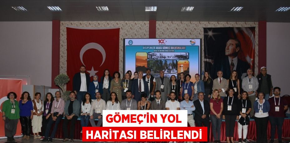 GÖMEÇ’İN YOL HARİTASI BELİRLENDİ