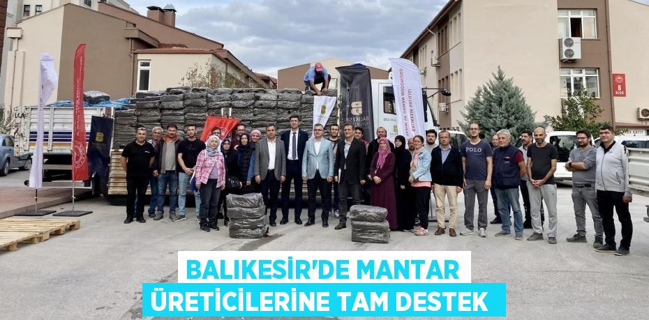Balıkesir’de mantar üreticilerine tam destek