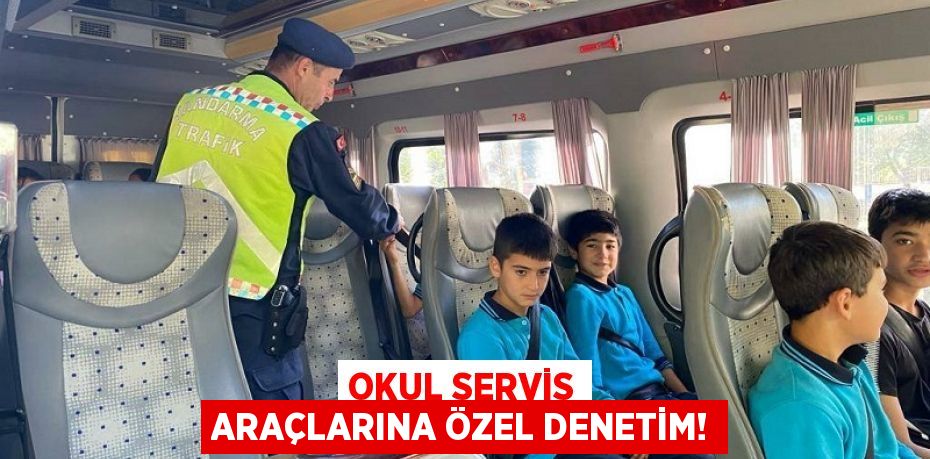 Okul Servis Araçlarına Özel Denetim!