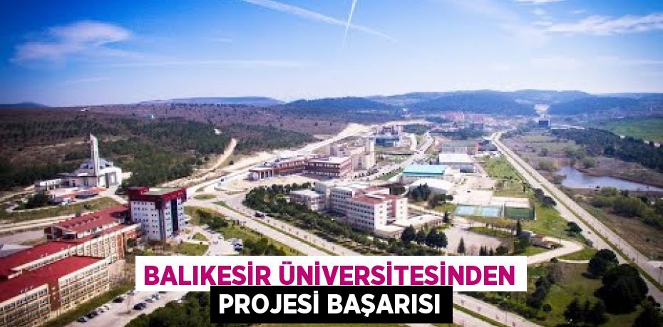 Balıkesir Üniversitesinden Projesi Başarısı
