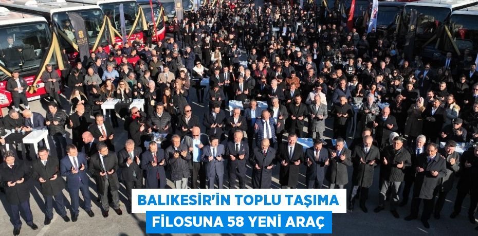 Balıkesir’in toplu taşıma filosuna 58 yeni araç
