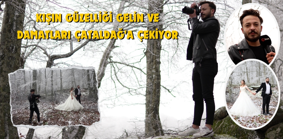 Kışın güzelliği gelin ve damatları Çataldağ'a çekiyor