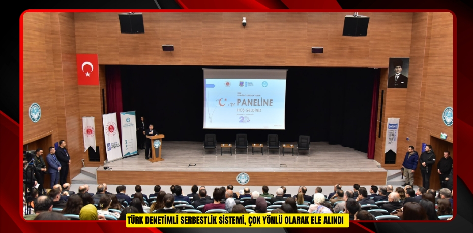 Türk Denetimli Serbestlik Sistemi, çok yönlü olarak ele alındı