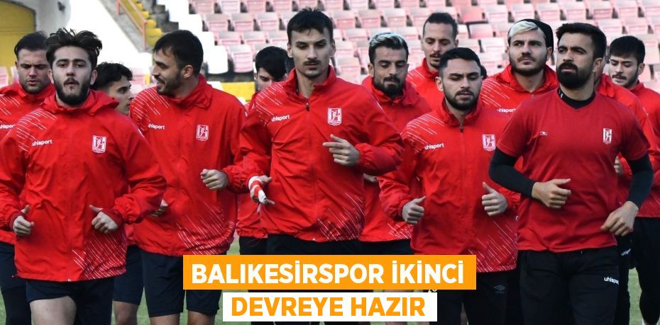 Balıkesirspor ikinci devreye hazır