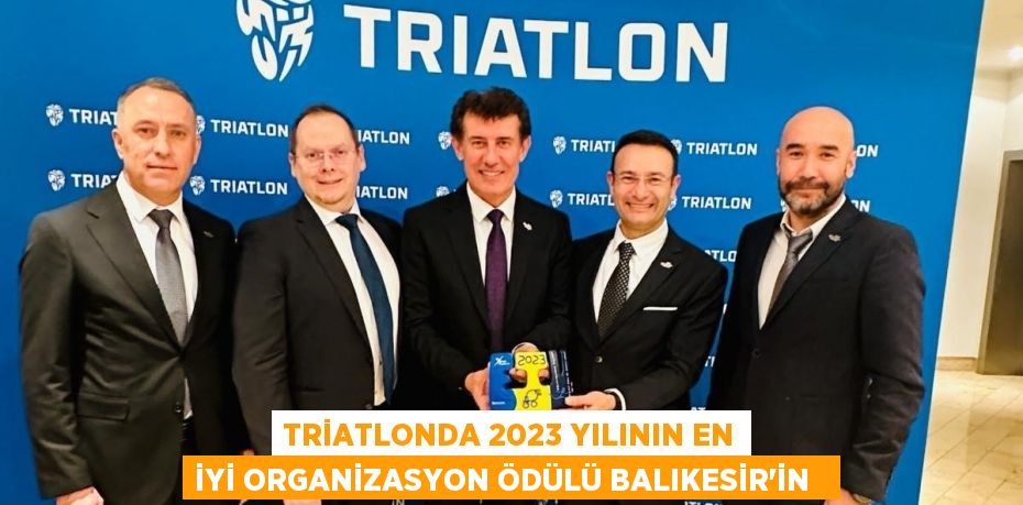 Triatlonda 2023 yılının en iyi organizasyon ödülü Balıkesir’in