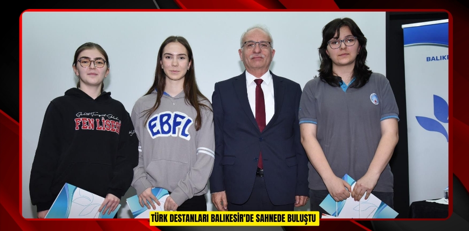 Türk Destanları Balıkesir'de sahnede buluştu  