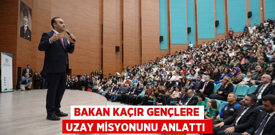 Bakan Kaçır gençlere uzay misyonunu anlattı
