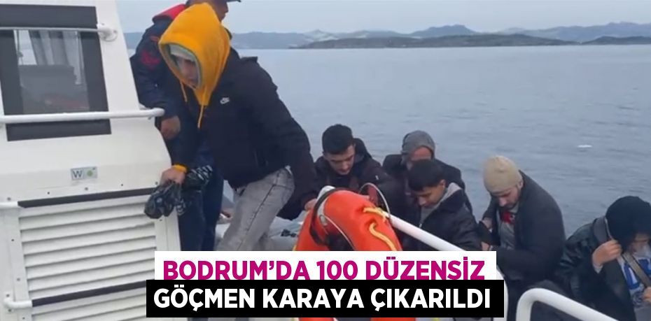 BODRUM’DA 100 DÜZENSİZ GÖÇMEN KARAYA ÇIKARILDI