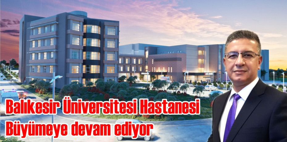 Balıkesir Üniversitesi Hastanesi büyümeye devam ediyor