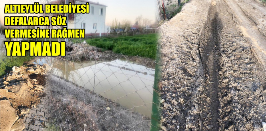 ALTIEYLÜL BELEDİYESİ DEFALARCA SÖZ VERMESİNE RAĞMEN YAPMADI