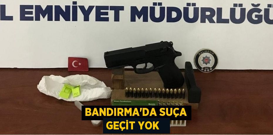 Bandırma’da suça geçit yok  
