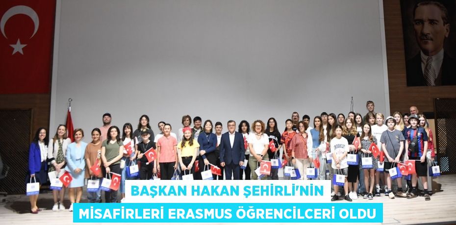BAŞKAN HAKAN ŞEHİRLİ’NİN MİSAFİRLERİ ERASMUS ÖĞRENCİLCERİ OLDU