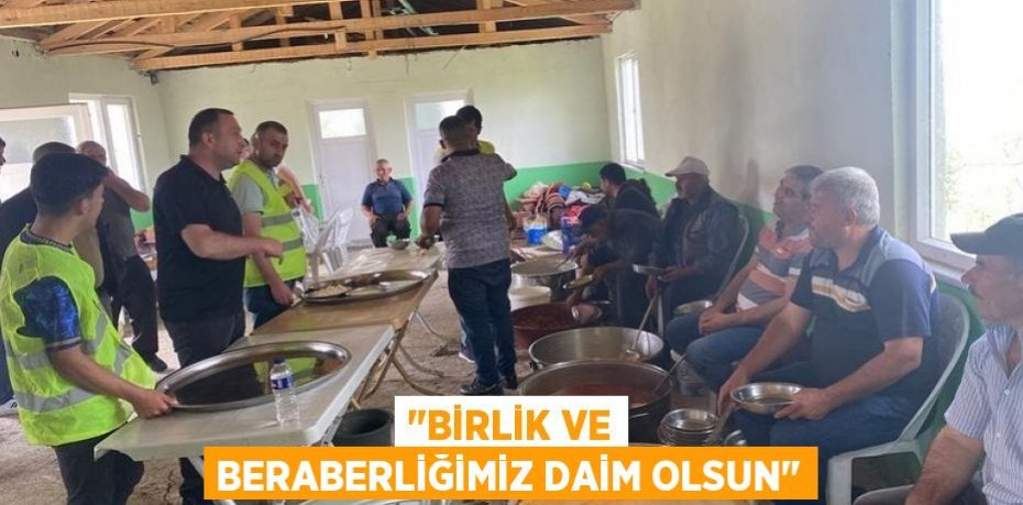 "BİRLİK VE BERABERLİĞİMİZ DAİM OLSUN"