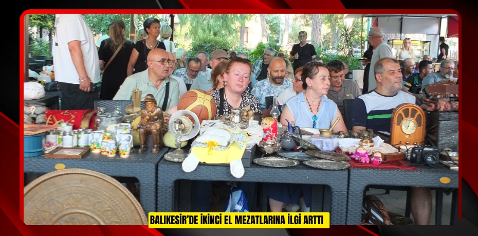 Balıkesir’de ikinci el mezatlarına ilgi arttı
