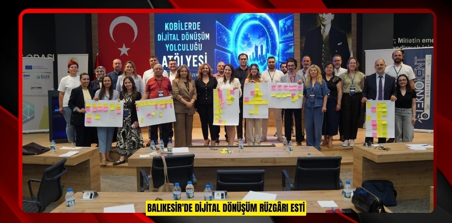 BALIKESİR'DE DİJİTAL DÖNÜŞÜM RÜZGÂRI ESTİ