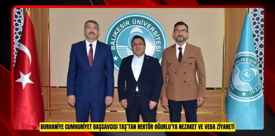 BURHANİYE CUMHURİYET BAŞSAVCISI TURGAY OSMAN TAŞ’TAN REKTÖR OĞURLU’YA NEZAKET VE VEDA ZİYARETİ