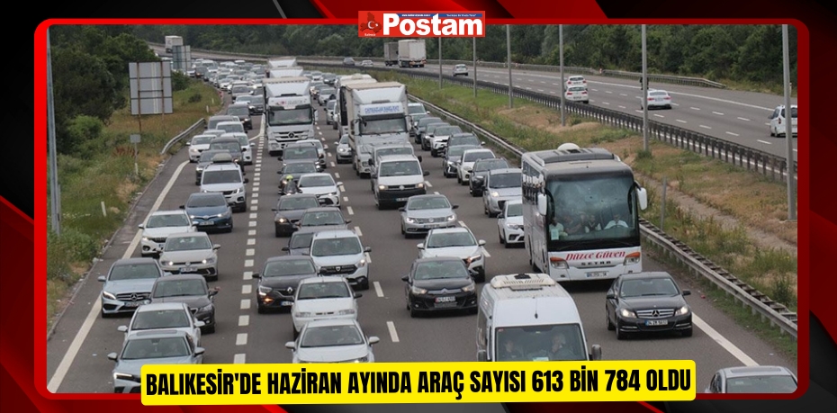 Balıkesir'de Haziran ayında araç sayısı 613 bin 784 oldu