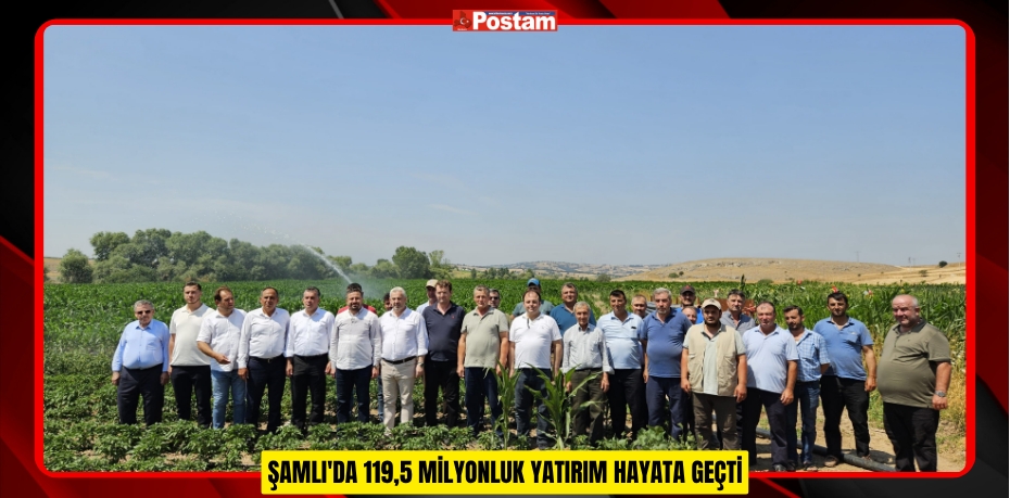 ŞAMLI'DA 119,5 MİLYONLUK YATIRIM HAYATA GEÇTİ