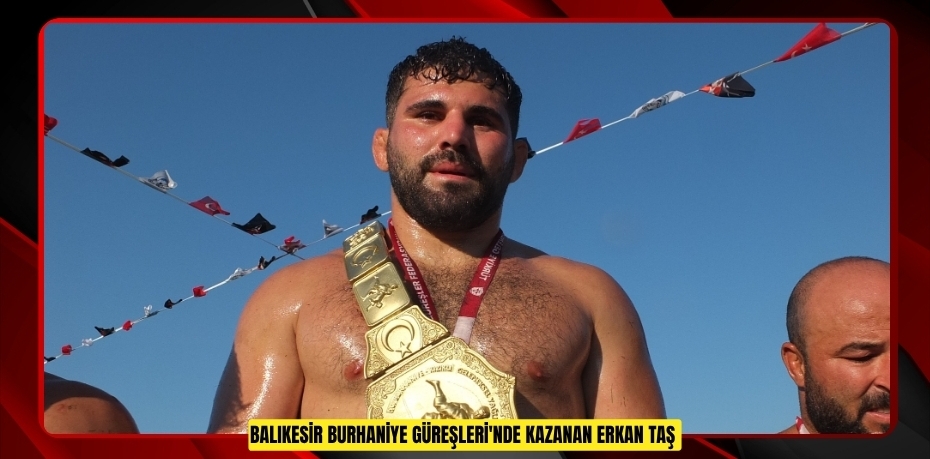 Balıkesir Burhaniye Güreşleri'nde kazanan Erkan Taş