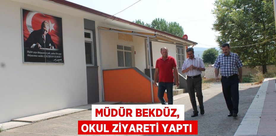 Müdür Bekdüz, okul ziyareti yaptı