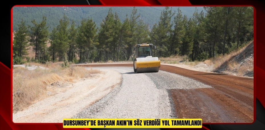 DURSUNBEY’DE BAŞKAN AKIN’IN SÖZ VERDİĞİ YOL TAMAMLANDI