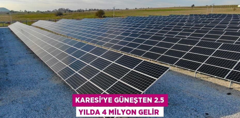 KARESİ’YE GÜNEŞTEN 2.5 YILDA 4 MİLYON GELİR