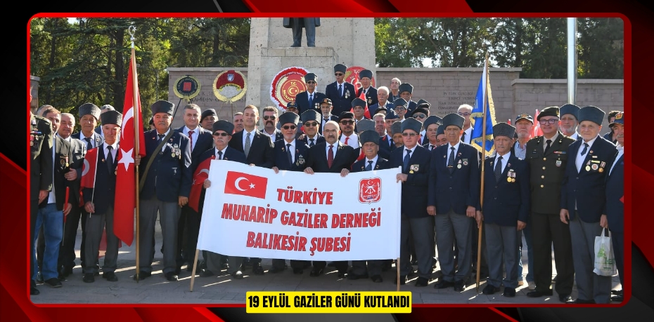 19 EYLÜL GAZİLER GÜNÜ KUTLANDI