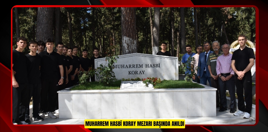 Muharrem Hasbi Koray mezarı başında anıldı