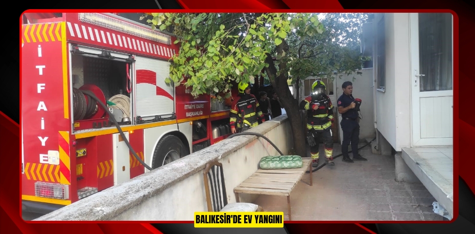 Balıkesir'de ev yangını