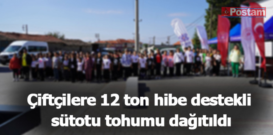 Çiftçilere 12 ton hibe destekli sütotu tohumu dağıtıldı