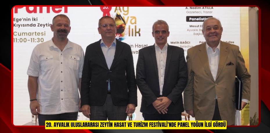 20. AYVALIK ULUSLARARASI ZEYTİN HASAT VE TURİZM FESTİVALİ’NDE PANEL YOĞUN İLGİ GÖRDÜ