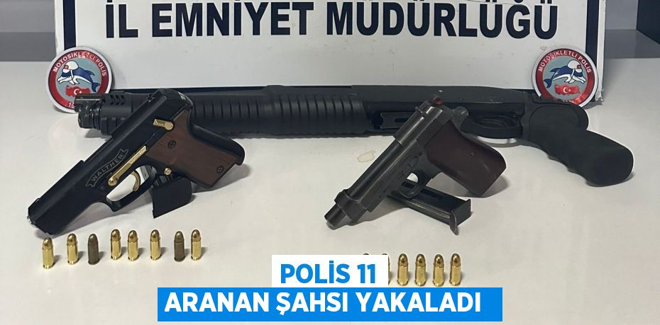 Polis 11 Aranan Şahsı Yakaladı