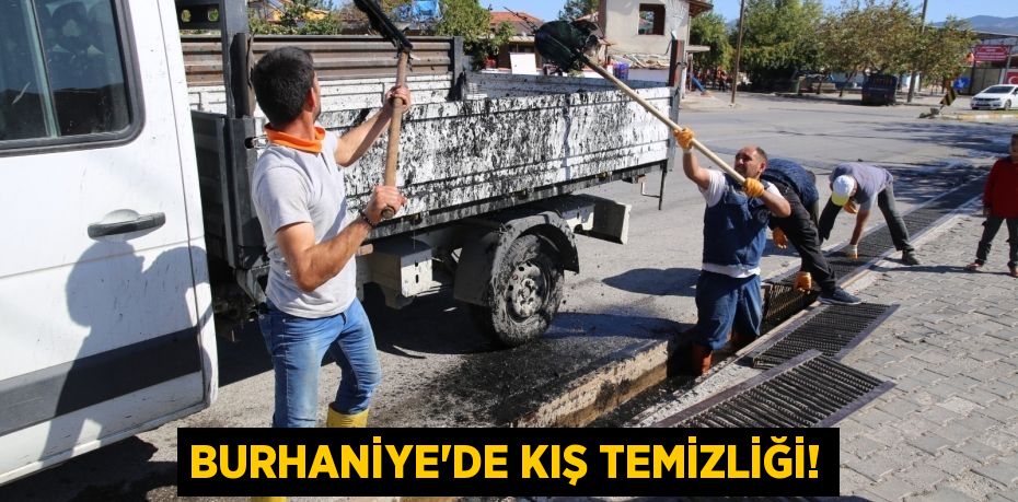 BURHANİYE'DE KIŞ TEMİZLİĞİ!