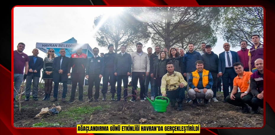 Ağaçlandırma günü etkinliği Havran’da gerçekleştirildi