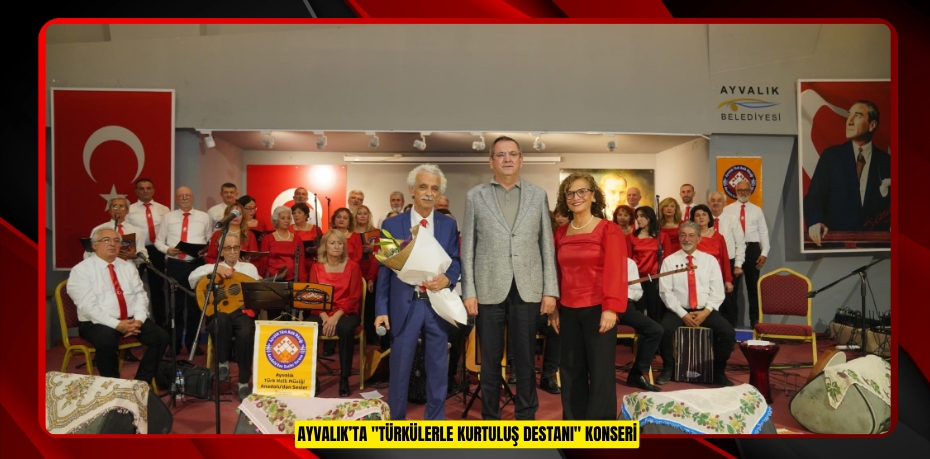 Ayvalık’ta "Türkülerle Kurtuluş Destanı" konseri